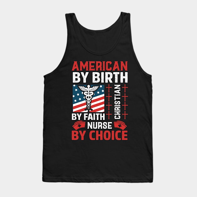 American by Birth Christian by Faith Nurse by Choice Tank Top by jonathanptk